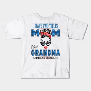 I have Two Titles Mom And Grandma And I rock Them Both Kids T-Shirt